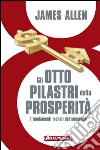 Gli otto pilastri della prosperità: I fondamenti morali del successo. E-book. Formato EPUB ebook