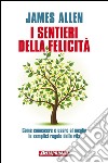 I sentieri della felicità: Come conoscere e usare al meglio le semplici regole della vita. E-book. Formato EPUB ebook