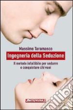 Ingegneria della Seduzione: Il metodo infallibile per sedurre e conquistare chi vuoi e conquistare chi vuoi. E-book. Formato EPUB ebook