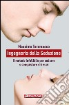 Ingegneria della Seduzione: Il metodo infallibile per sedurre e conquistare chi vuoi e conquistare chi vuoi. E-book. Formato EPUB ebook