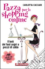 Pazza per lo shopping online: Il look dei tuoi sogni a prezzi di saldo. E-book. Formato EPUB ebook