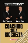 Coaching sulla ricchezza: Il metodo pratico e immediato per ottenere quello che avete sempre desiderato. E-book. Formato PDF ebook di Matt Traverso
