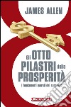 Gli otto pilastri della prosperità: I fondamenti morali del successo. E-book. Formato PDF ebook