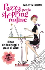 Pazza per lo shopping online: Il look dei tuoi sogni a prezzi di saldo. E-book. Formato PDF ebook