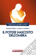 Il potere nascosto dell'Ombra: Trasforma la tua parte oscura nella tua migliore alleata. E-book. Formato EPUB ebook