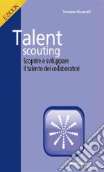 Talent ScoutingScoprire e sviluppare i talenti dei collaboratori. E-book. Formato EPUB ebook