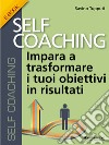 Self CoachingImpara a trasformare i tuoi obiettivi in risultati . E-book. Formato Mobipocket ebook