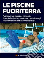 Le piscine fuoriterra. Posizionamento, tipologie e montaggio di una piscina fuoriterra residenziale. E-book. Formato EPUB ebook