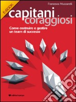 Capitani Coraggiosi: Come costruire e gestire un team di successo. E-book. Formato EPUB ebook