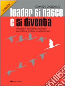 Leader si nasce e si diventaManuale di leadership emozionale per motivare se stessi e i collaboratori . E-book. Formato Mobipocket ebook di Edoardo Cognonato