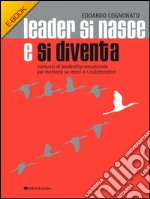 Leader si nasce e si diventaManuale di leadership emozionale per motivare se stessi e i collaboratori . E-book. Formato EPUB