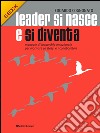 Leader si nasce e si diventaManuale di leadership emozionale per motivare se stessi e i collaboratori . E-book. Formato Mobipocket ebook