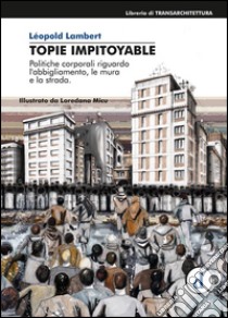 Topie Impitoyable: Politiche culturali riguardo l’abbigliamento, le mura e la strada. E-book. Formato EPUB ebook di Léopold Lambert