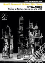 Citymakers: Come la fantascienza crea le città. E-book. Formato EPUB ebook