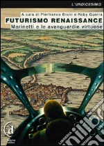 Futurismo Renaissance: Marinetti e le avanguardie virtuose. E-book. Formato EPUB ebook