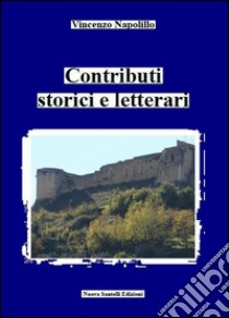 Contributi storici e letterari. E-book. Formato PDF ebook di Vincenzo Napolillo