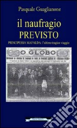 Il naufragio previsto. Principessa Mafalda, l'ultimo tragico viaggio. Seconda Edizione. E-book. Formato PDF ebook