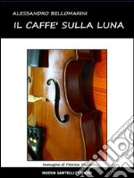 Il caffè sulla luna. E-book. Formato PDF ebook