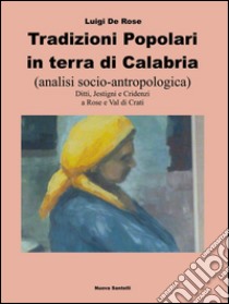  Tradizioni popolari in terra di Calabria: analisi socio antropologica. E-book. Formato PDF ebook di Luigi De Rose