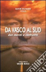 Da Vasco al Sud: due mondi a confronto. E-book. Formato PDF ebook