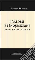 I Valdesi e l'Inquisizione: Nuova ricerca storica. E-book. Formato EPUB ebook