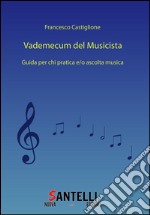 Vademecum del Musicista Terza Edizione: Guida per chi pratica e/o ascolta musica. E-book. Formato EPUB ebook