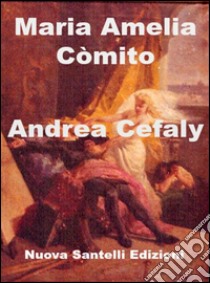 Andrea Cefaly. E-book. Formato EPUB ebook di Maria Amelia Còmito