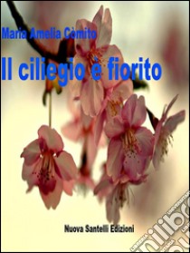 Il ciliegio è fiorito. E-book. Formato EPUB ebook di Maria Amelia Còmito