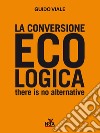 La conversione ecologica: There is no alternative. E-book. Formato EPUB ebook