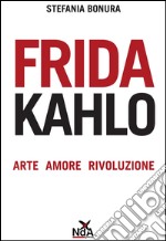 Frida Kahlo: Arte, amore, rivoluzione. E-book. Formato EPUB ebook