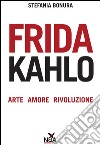 Frida Kahlo: Arte, amore, rivoluzione. E-book. Formato EPUB ebook di Stefania Bonura