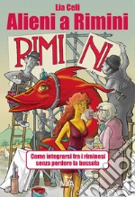 Alieni a Rimini: Come integrarsi fra i riminesi senza perdere la bussola. E-book. Formato EPUB ebook