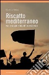 Riscatto mediterraneo. Voci e luoghi di dignità e resistenza. E-book. Formato PDF ebook