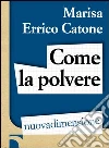 Come la polvere. L'odissea dei profughi di Montecassino. E-book. Formato EPUB ebook di Marisa Errico Catone