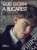 Quei giorni a Bucarest. E-book. Formato EPUB ebook