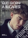 Quei giorni a Bucarest. E-book. Formato EPUB ebook