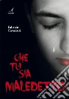 Che tu sia maledetto. E-book. Formato EPUB ebook di Fabrizio Cavazzuti