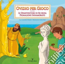 Ovidio per Gioco volume 2Le disavventure di re Mida, Pigmalione innamorato. E-book. Formato Mobipocket ebook di Valentina Orlando