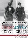 L’ImperattriceVita e segreti di Katharina Schratt dietro le quinte di Schönbrunn. E-book. Formato EPUB ebook di Joachim von Kürenberg