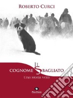 Il cognome sbagliatoUna storia vera. E-book. Formato EPUB ebook