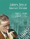 James Joyce. Itinerari triestini. E-book. Formato EPUB ebook di Renzo S. Crivelli