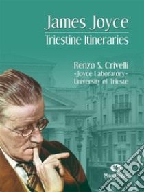 James Joyce. Triestine itineraries. E-book. Formato EPUB ebook di Renzo S. Crivelli