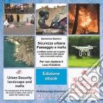 Sicurezza Urbana Paesaggio e mafia: LandMark positivi per la gestione del Territorio nelle regioni della criminalità mafiosa. Per non ripetere il caso Calabria. E-book. Formato PDF ebook