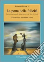 La porta della felicitàL&apos;esistenza umana alla luce del pensiero di Viktor E. Frankl. E-book. Formato Mobipocket ebook