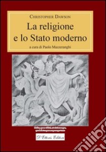 La religione e lo Stato moderno. E-book. Formato Mobipocket ebook di Christopher Dawson