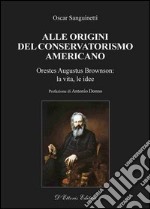 Alle origini del conservatorismo americanoOrestes Augustus Brownson: la vita, le idee. E-book. Formato EPUB ebook