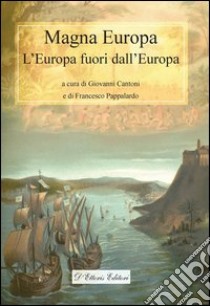 Magna EuropaL'Europa fuori dall'Europa. E-book. Formato Mobipocket ebook di a cura di Francesco Pappalardo e Giovanni Cantoni