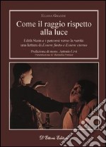 Come il raggio rispetto alla luceEdith Stein e i percorsi verso la verità: una lettura di «Essere finito» e «Essere eterno». E-book. Formato Mobipocket