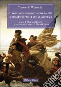 Guida politicamente scorretta alla storia degli Stati Uniti d’America. E-book. Formato Mobipocket ebook di Thomas E. Woods jr