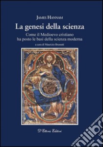 La genesi della scienzaCome il mondo medievale ha posto le basi della scienza moderna. E-book. Formato Mobipocket ebook di James Hannam